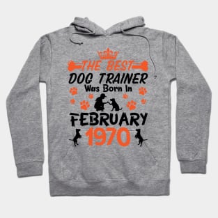 The Best Dog Trainer Was Born In February 1970 Happy Birthday Dog Mother Father 51 Years Old Hoodie